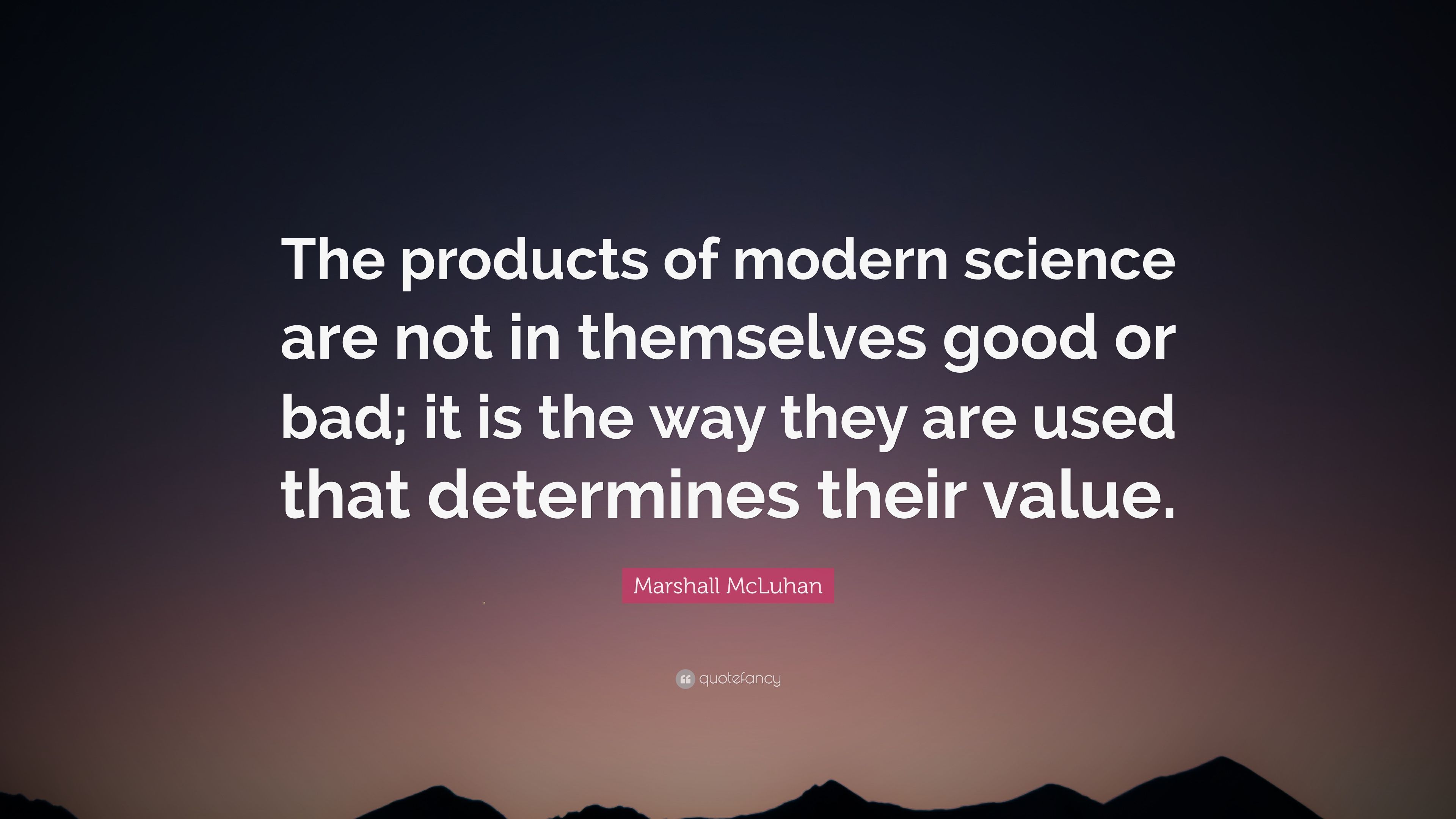 4225407-Marshall-McLuhan-Quote-The-products-of-modern-science-are-not-in